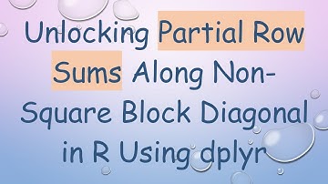 Unlocking Partial Row Sums Along Non-Square Block Diagonal in R Using dplyr