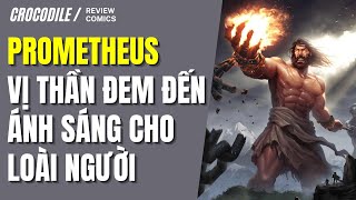 Prometheus - Vị thần đem đến ánh sáng cho loài người | Thần thoại Hy Lạp