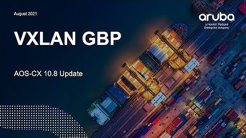HPE Aruba Networks AOS-CX 10.08 Update - VXLAN GBP