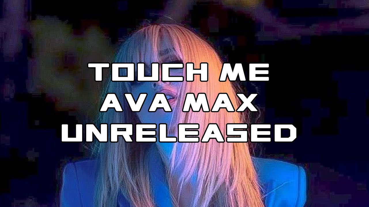 AVA MAX - TOUCH ME (Ava Max Unreleased Demo)