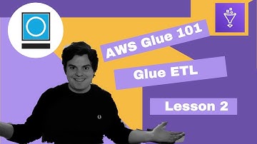 AWS Glue 101 | Lesson 2: Glue ETL