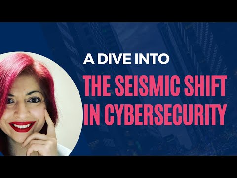 A Dive into the Seismic Shift in Cybersecurity