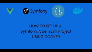 Set up a Project using Docker with Symfony, Vue, Nginx, PHP, MYSQL, and Yarn