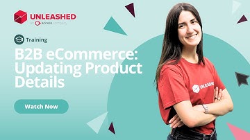 B2B eCommerce: Updating Product Details | Unleashed Inventory Management Training Academy