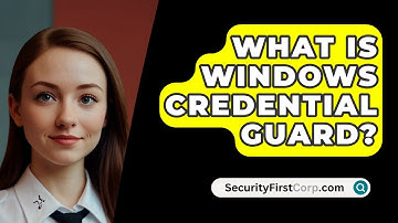 What Is Windows Credential Guard? - SecurityFirstCorp.com