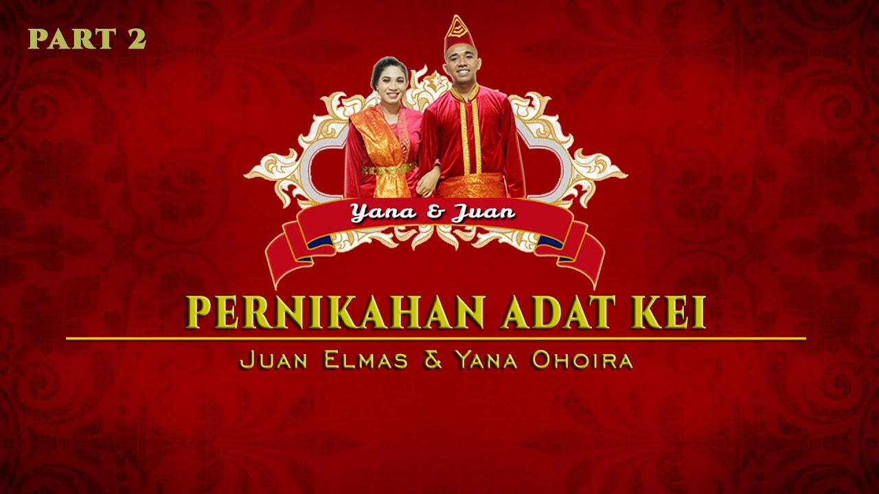 PART 2. PERNIKAHAN ADAT KEI; Juan Elmas & Yana Ohoira