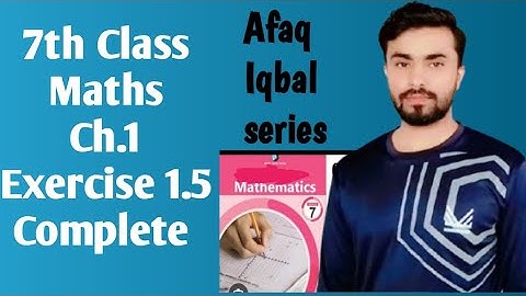 7th class exercise 1.5 complete, afaq Iqbal series class 7, afaq mathematics 