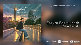 Gilart Ahmad - Engkau Begitu Indah