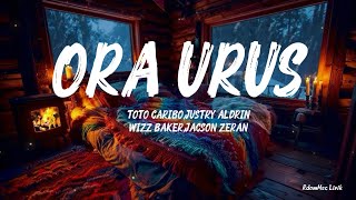 ORA URUS - TOTO CARIBO,JUSTRY ALDRIN,WIZZ BAKER,JACSON ZERAN (Lyrics) Lirik Lagu 