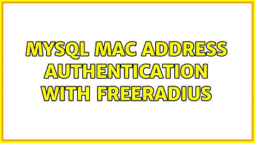 MySQL MAC Address Authentication with freeRadius
