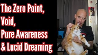 The Zero Point, Void, Pure Awareness & Lucid Dreaming
