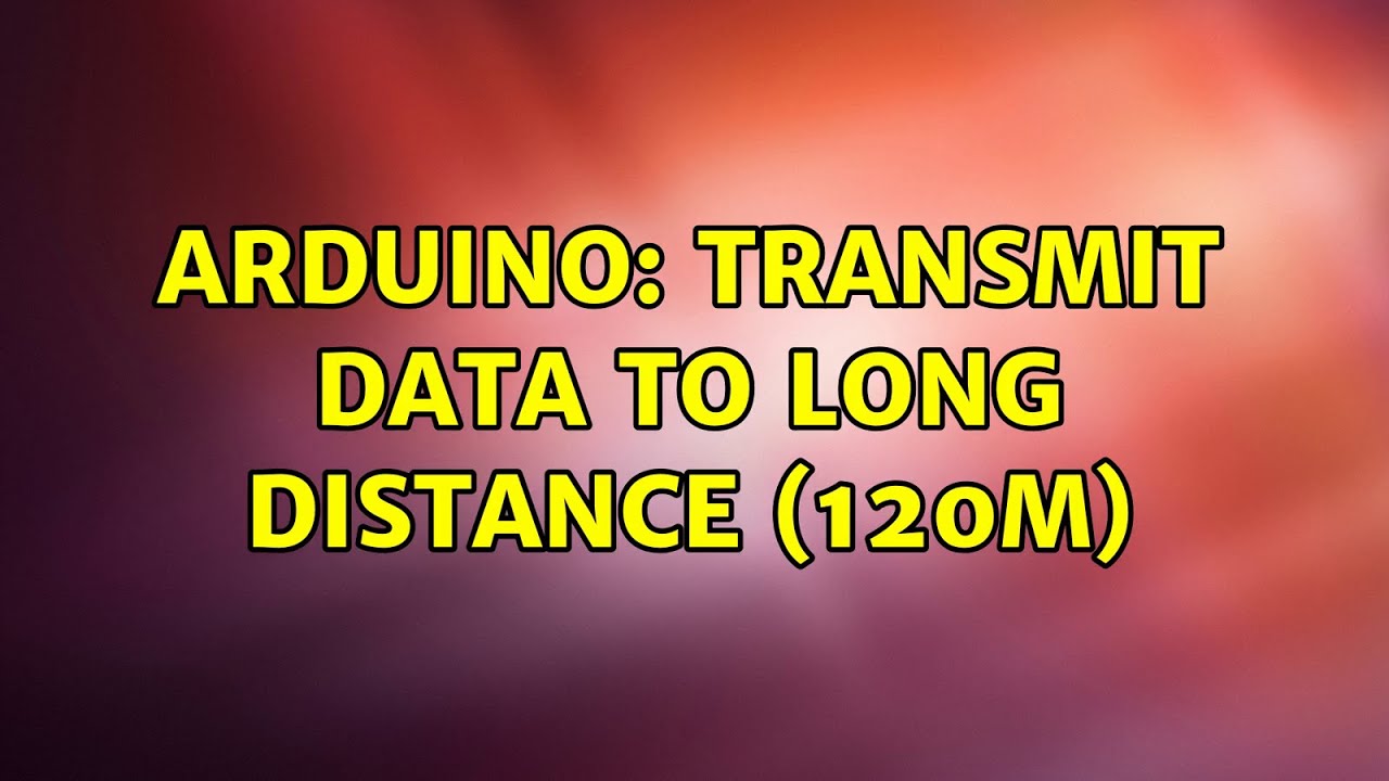 Arduino: Transmit data to long distance (120m) (2 Solutions!!) - YouTube