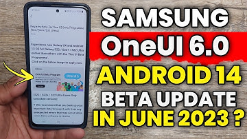 Samsung OneUI 6.0 Android 14 : Beta Update In June 2023 ? | A52 A52s A53 A71 A51 M52 S20 FE S21 FE