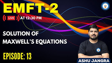 L13: Solution of Maxwell’s Equations | EMFT -2 | GATE/ESE 2022 | Ashu sir
