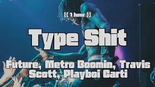 Future, Metro Boomin, Travis Scott, Playboi Carti - Type Shit [[ 1 hour ]]