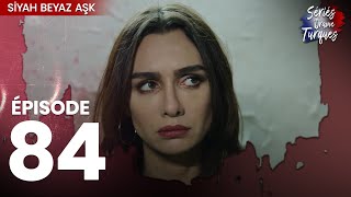 Siyah Beyaz Aşk - Épisode 84