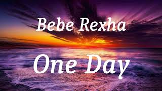 Bebe Rexha - One Day (lyrics)