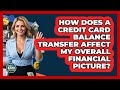 How Does A Credit Card Balance Transfer Affect My Overall Financial Picture? - Ask Your Bank Teller