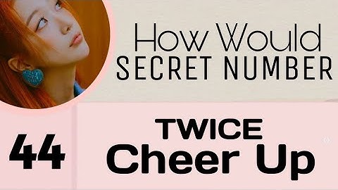 [44] How Would SECRET NUMBER 시크릿넘버 Sing Cheer Up (Twice) + Line Distribution
