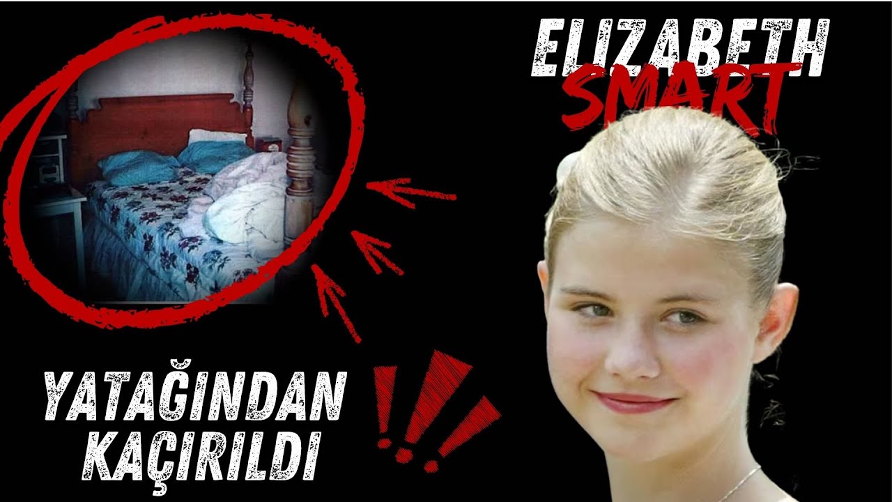 Küçük Kızın Yatağından Kaçırılması : Elizabeth Smart Vakası