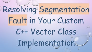 Resolving Segmentation Fault in Your Custom C++ Vector Class Implementation