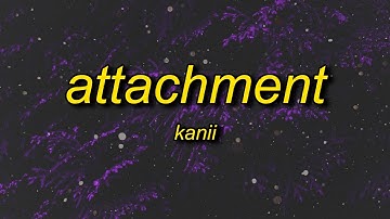 Kanii - Attachment (Lyrics) ft. bossa | i can