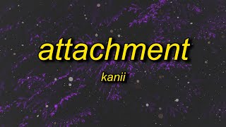 Kanii - Attachment (Lyrics) ft. bossa | i can't give my heart to nobody, i think she wanna love Resimi