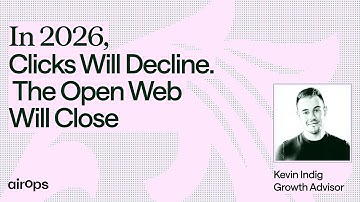 In 2026, Clicks Will Decline. The Open Web Will Close | AirOps & Kevin Indig