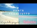 Punta Prosciutto - La spiaggia più bella del Salento - Puglia