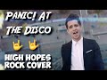 Panic! At The Disco "High Hopes" Rock Cover (Here From The Start)