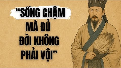 Sống Chậm Mà Đủ, Đời Không Phải Vội | Trí Tuệ Cổ Nhân