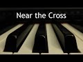 Near the Cross - piano instrumental hymn with lyrics
