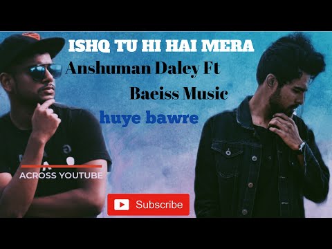 Ishq Tu Hi Hai Mera (Huye Bawre) | Madhubala | Rap | Anshuman Daley Ft. Baeiss Music Shubham Saiyam