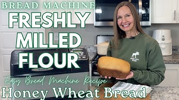 Bread Machine Freshly Milled Flour Honey Whole Wheat Bread Recipe Autolyzed FMF Fresh Milled Grains
