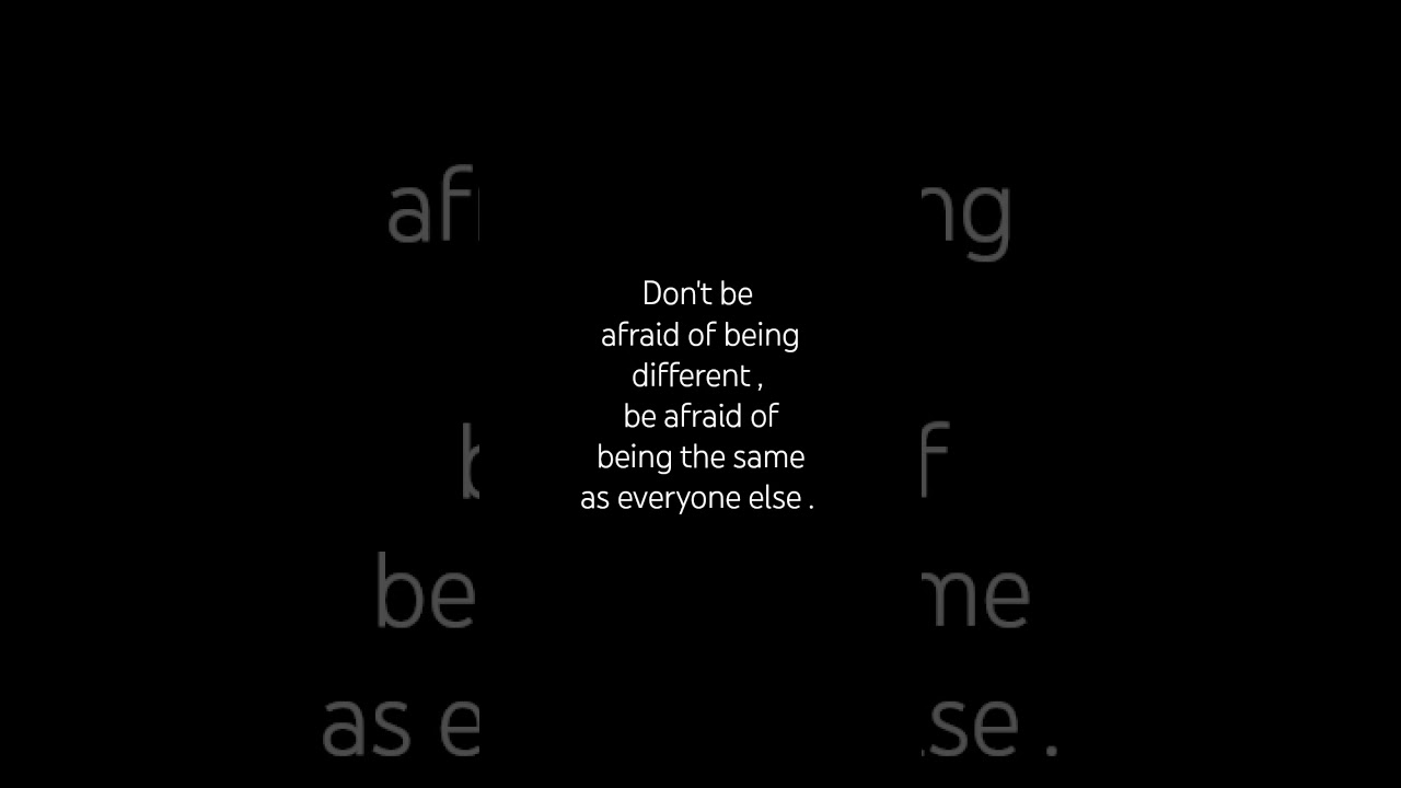 Don't be afraid of being different 