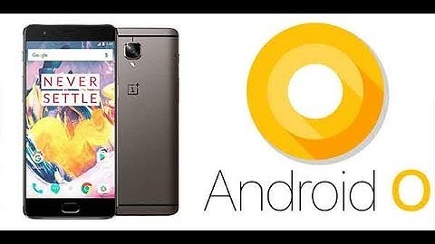 How to Install Official Android 8 Oreo Oxygen OS Beta On Oneplus 3T/3