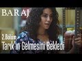 Kilerde Tarık'ı bekledi - Baraj 2. Bölüm