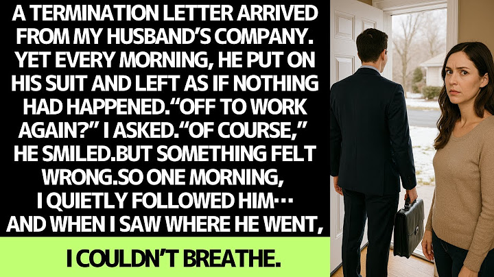 My husband kept pretending to go to work… So I followed him one morning.