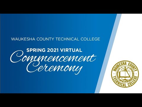 Waukesha County Technical College Spring 2021 Virtual Commencement Ceremony