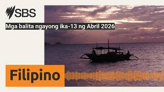 Mga balita ngayong ika-13 ng Abril 2026 | SBS Filipino - SBS sa Wikang Filipino