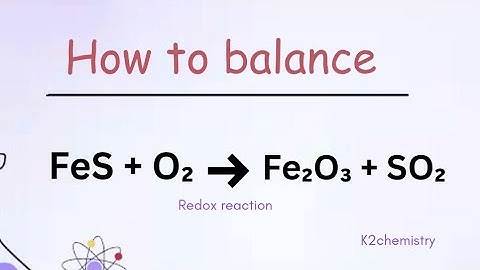 How to balance: FeS + O2  = Fe2O3 + SO2 