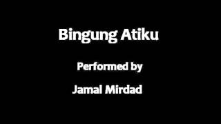 Download lagu Jamal Mirdad - Bingung Atiku