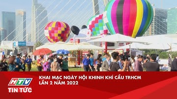 KHAI MẠC NGÀY HỘI KHINH KHÍ CẦU TP.HCM LẦN 2 NĂM 2022| HTV TIN TỨC