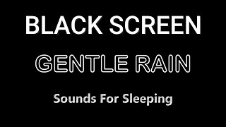 Gentle Rain Sounds for Sleeping, Rain Sounds for Sleeping, White Noise , Black Screen Rain  sleep