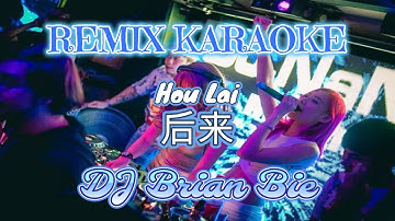 Remix Karaoke || No Vocal || Hou Lai - 后来 || by DJ Brian Bie