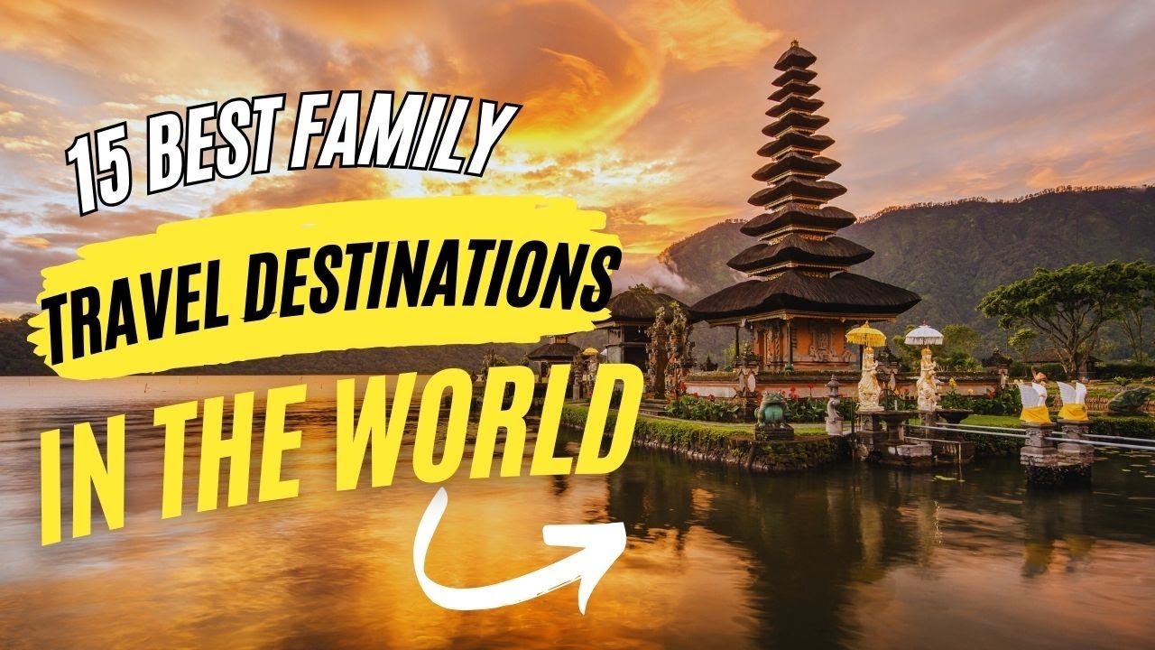 15 Best Family Travel Destination YouTube