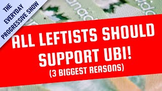 All Leftists Should Support UBI (3 Biggest Reasons)