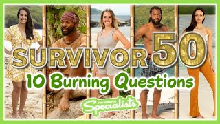 Survivor 50 - 10 Burning Questions