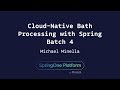 Cloud-Native Batch Processing with Spring Batch 4 - Michael Minella