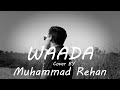 Waada unplugged cover muhammad rehan redblood music production tonny kakkar danish